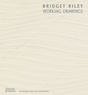 Bridget Riley: Working Drawings by Lucy Askew, Gene Baro, Lynne Cooke, Maurice de Sausmarez, Michael Harrison, John Leighton Sir, Jennifer Licht, Bridget Riley, 9780500971161