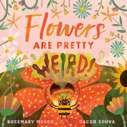 Flowers Are Pretty ... Weird! by Rosemary Mosco, Jacob Souva, 9780735265943