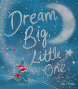 Dream Big, Little One - 9781680102666 by Becky Davies, Dana Brown, 9781680102666