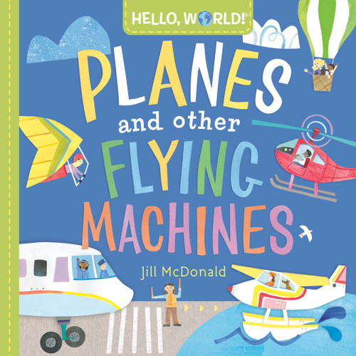 Hello, World! Planes and Other Flying Machines by Jill McDonald, 9780593428238