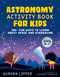 Astronomy Activity Book for Kids (100+ Fun Ways to Learn About Space and Stargazing) by Aurora Lipper, Victoria Stebleva, 9780593435489