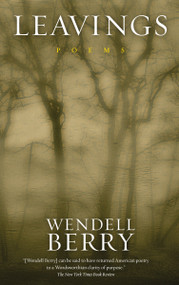Leavings (Poems) by Wendell Berry, 9781582436241