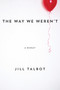 The Way We Weren't by Jill Talbot, 9781593766153