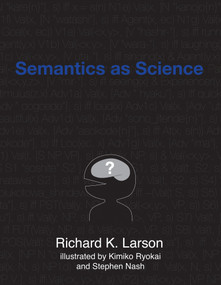Semantics as Science by Richard K. Larson, Kimiko Ryokai, Stephen Nash, 9780262539951