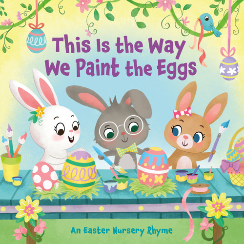 This Is the Way We Paint the Eggs (An Easter Nursery Rhyme) by Arlo Finsy, Yuyi Chen, 9780593433775