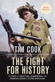 The Fight for History (75 Years of Forgetting, Remembering, and Remaking Canada's Second World War) - 9780735238374 by Tim Cook, 9780735238374
