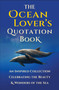 The Ocean Lover's Quotation Book (An Inspired Collection Celebrating the Beauty & Wonders of the Sea) by Jackie Corley, 9781578269396