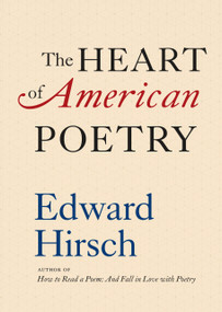 The Heart of American Poetry by Edward Hirsch, 9781598537260