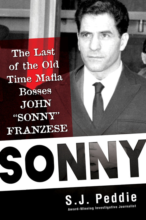 Sonny (The Last of the Old Time Mafia Bosses, John Sonny Franzese) by S. J. Peddie, 9780806541600