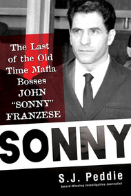 Sonny (The Last of the Old-Time Mafia Bosses, John Sonny Franzese) by S. J. Peddie, 9780806541600