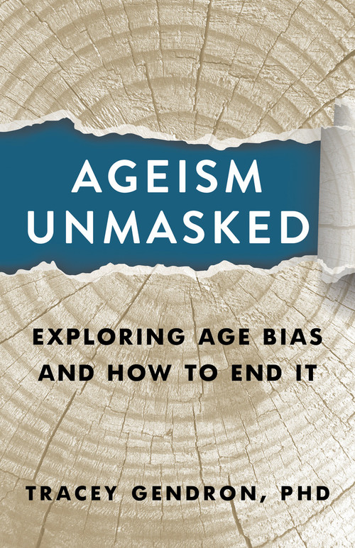 Ageism Unmasked (Exploring Age Bias and How to End It) by Tracey Gendron, 9781586423223