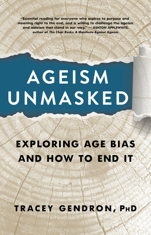 Ageism Unmasked (Exploring Age Bias and How to End It) by Tracey Gendron, 9781586423223