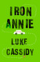 Iron Annie by Luke Cassidy, 9780593314814