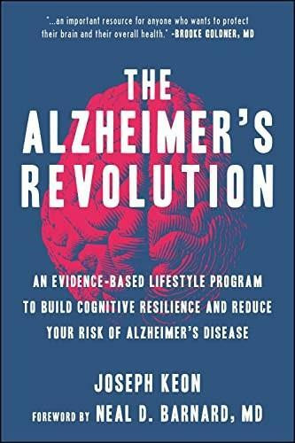 The Alzheimer's Revolution (An Evidence-Based Lifestyle Program to Build Cognitive Resilience And Reduce You r Risk of Alzheimer's Disease) by Joseph Keon, Neal Barnard, 9781578269433