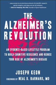 The Alzheimer's Revolution (An Evidence-Based Lifestyle Program to Build Cognitive Resilience And Reduce Your Risk of Alzheimer's Disease) by Joseph Keon, Neal Barnard, 9781578269433