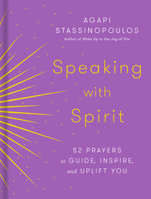 Speaking with Spirit (52 Prayers to Guide, Inspire, and Uplift You) by Agapi Stassinopoulos, 9780593232842