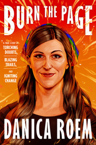 Burn the Page (A True Story of Torching Doubts, Blazing Trails, and Igniting Change) by Danica Roem, 9780593296554