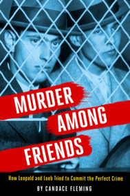 Murder Among Friends (How Leopold and Loeb Tried to Commit the Perfect Crime) - 9780593177426 by Candace Fleming, 9780593177426