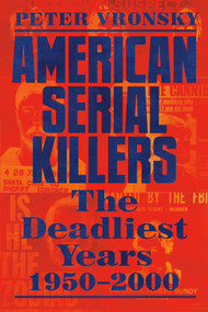 American Serial Killers (The Deadliest Years 1950-2000) - 9780593198957 by Peter Vronsky, 9780593198957