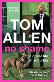 No Shame (a queer life in suburbia) by Tom Allen, 9781529348941