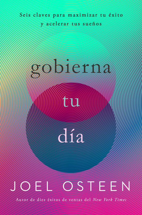 Gobierna tu día (Seis claves para maximizar tu éxito y acelerar tus sueños) (Spanish Edition) by Joel Osteen, 9781546000716