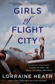 Girls of Flight City (Inspired by True Events, a Novel of WWII, the Royal Air Force, and Texas) by Lorraine Heath, 9780063078536
