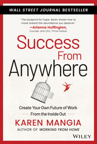 Success From Anywhere (Create Your Own Future of Work from the Inside Out) by Karen Mangia, 9781119834625