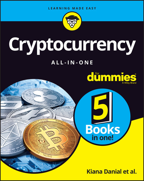Cryptocurrency All-in-One For Dummies by Kiana Danial, Tiana Laurence, Peter Kent, Tyler Bain, Michael G. Solomon, 9781119855804