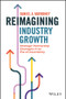Reimagining Industry Growth by Daniel A. Varroney, 9781119855927