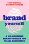 Brand Yourself (A no-nonsense brand toolkit for small businesses) by Lucy Werner, Hadrien Chatelet, 9781788602730