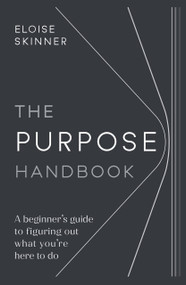 The Purpose Handbook (A beginner's guide to figuring out what you're here to do) by Eloise Skinner, 9781788602846