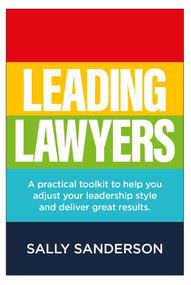 Leading Lawyers (A practical toolkit to help you adjust your leadership style and deliver great results) by Sally Sanderson, 9781788602921