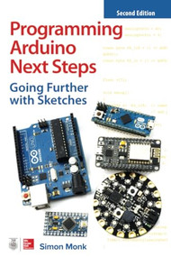 Programming Arduino Next Steps: Going Further with Sketches, Second Edition by Simon Monk, 9781260143249