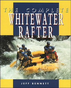 The Complete Whitewater Rafter by Jeff Bennett, 9780070055056