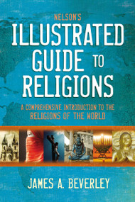 Nelson's Illustrated Guide to Religions (A Comprehensive Introduction to the Religions of the World) by James A. Beverley, 9780310134145