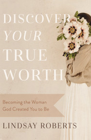 Discover Your True Worth (Becoming the Woman God Created You to Be) by Lindsay Roberts, 9780785290742