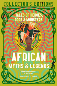 African Myths & Legends (Tales of Heroes, Gods & Monsters) by Sola Owonibi, J.K. Jackson, 9781839648885