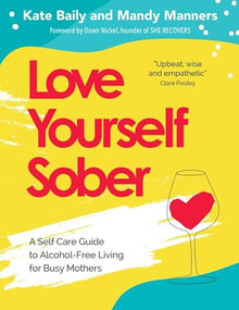 Love Yourself Sober (A Self Care Guide to Alcohol-Free Living for Busy Mothers) by Mandy Manners, 9781789561449