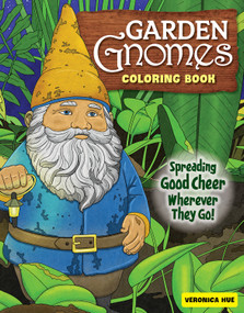 Garden Gnomes Coloring Book (Spreading Good Cheer Wherever They Go!) by Veronica Hue, 9781497205796