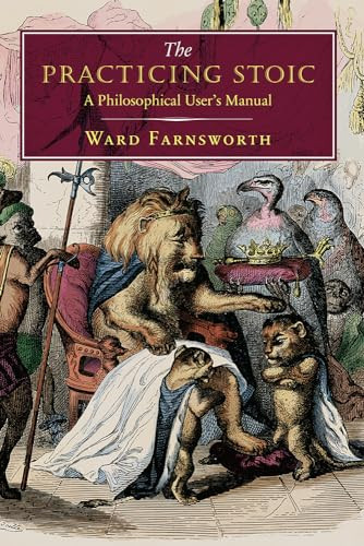 The Practicing Stoic (A Philosophical User's Manual) by Ward Farnsworth, 9781567926118
