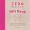 Zero Waste: Gift Wrap (30 ideas for furoshiki and other sustainable solutions) by Christine Leech, 9781446308431