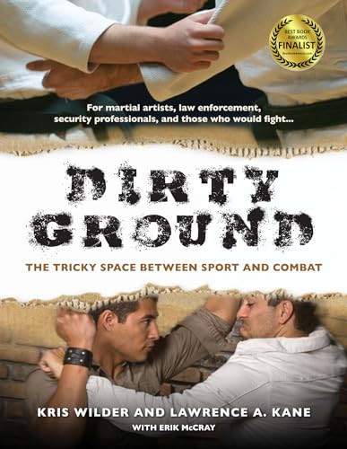 Dirty Ground (The Tricky Space Between Sport and Combat) by Kris Wilder, Lawrence A. Kane, 9781594392115