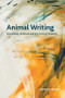 Animal Writing (Storytelling, Selfhood and the Limits of Empathy) by Danielle Sands, 9781474439046