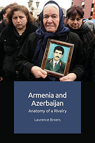Armenia and Azerbaijan (Anatomy of a Rivalry) - 9781474450539 by Laurence Broers, 9781474450539