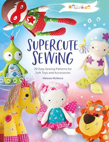 Melly & Me: Supercute Sewing (20 easy sewing patterns for soft toys and accessories) by Melly & Me, 9781446308400
