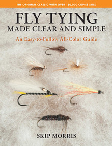 Fly Tying Made Clear and Simple (An Easy-to-Follow All-Color Guide) by Skip Morris, 9780811770521