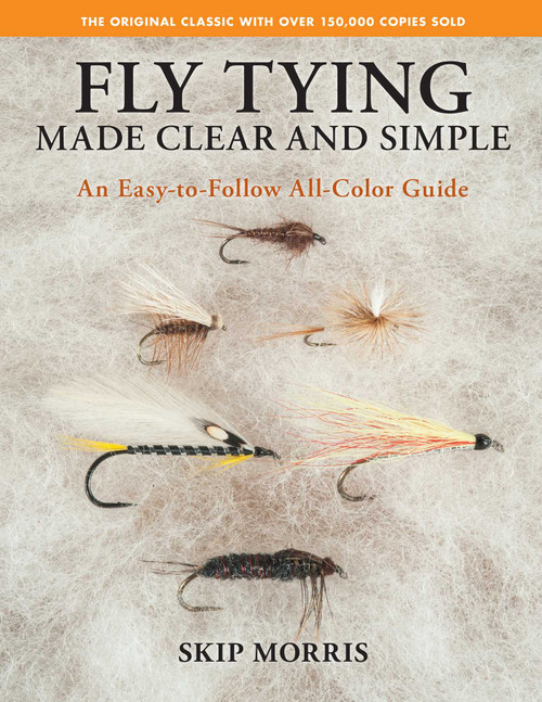 Fly Tying Made Clear and Simple (An Easy-to-Follow All-Color Guide) by Skip Morris, 9780811770521