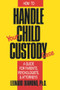 How to Handle Your Child Custody Case by Leonard Diamond, 9780879755706