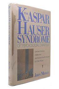 Kaspar Hauser Syndrome of Psychosocial Dwarfism by John Money, 9780879757540