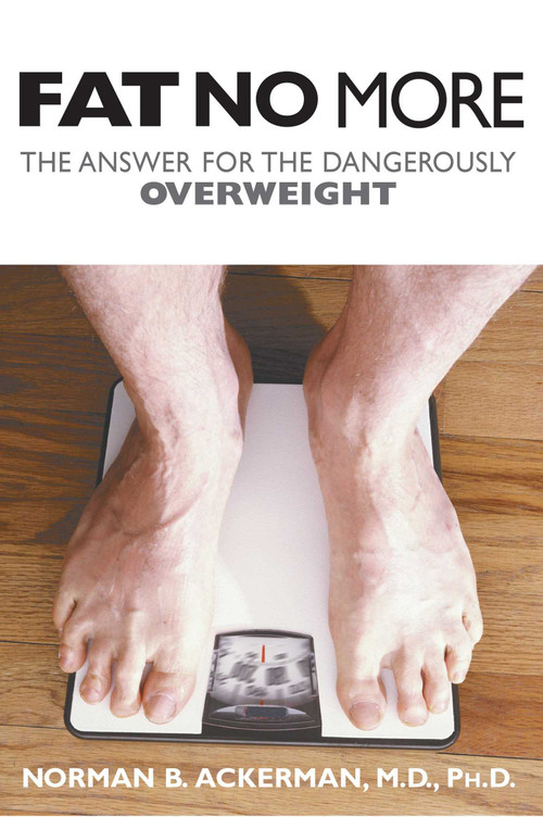 Fat No More (The Answer for the Dangerously Overweight) by Norman B. Ackerman, 9781573926928